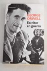 Escritor en guerra correspondencia y diarios 1937 1943 / George Orwell
