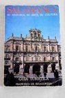 Salamanca su historia su arte su cultura guía turística / Francisco de Bizagorena
