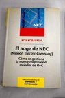El auge de Nec Nippon Electric Company como se gestiona la mayor corporación mundial de O C / Koji Kobayashi