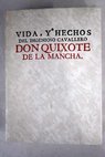 Vida y Hechos del Ingenioso Caballero Don Quixote de la Mancha / Miguel de Cervantes Saavedra
