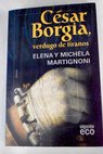César Borgia verdugo de tiranos de la conjura de Magione a la matanza de Senigallia / Elena Martignoni