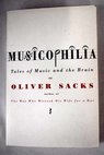 Musicophilia tales of music and the brain / Oliver W Sacks