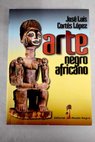 Arte negroafricano / José Luis Cortés López