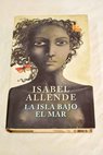 La isla bajo el mar / Isabel Allende