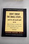 Don t sweat the small stuff and it s all small stuff simple ways to keep the little things from taking over your life / Richard Carlson