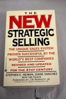The new strategic selling the unique sales system proven successful by the world s best companies revised and updated for the 21st century / Heiman Stephen E Sanchez Diane Tuleja Tad