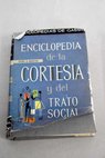 Enciclopedia de la cortesa y del trato social / Antonio de Armenteras