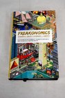 Freakonomics / Steven D Levitt