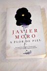 A flor de piel la aventura de salvar el mundo / Javier Moro