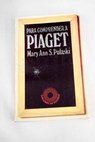 Para comprender a Piaget una introduccion al desarrolo cognoscitivo del niño / Mary Ann Spencer Pulaski