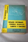Las estructuras matematicas espacios vectoriales formas diadicas campos y tensores / Isidoro Cano de la Torre