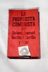 La propuesta comunista 1 Manifiesto programa 2 Informe de Santiago Carrillo al Pleno del Comité Central Roma 1976 / Dolores Ibárruri