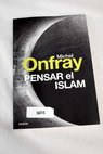 Pensar el Islam / Michel Onfray