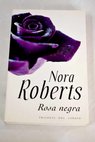 Rosa negra / Nora Roberts