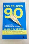 Los felices 90 la semilla de la destruccin / Joseph E Stiglitz
