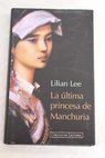 La ltima princesa de Manchuria / Bihua Lee