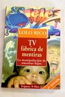 TV fbrica de mentiras la manipulacin de nuestros hijos / Dolores Rico