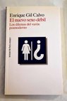 El nuevo sexo dbil los dilemas del varn posmoderno / Enrique Gil Calvo