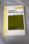 Vamos a hablar de cine / José María García Escudero