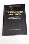 Terrorismo político teoría táctica y contramedidas / Grant Wardlaw