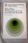 Introducción a la teoría económica del desarrollo / Walter Elkan