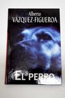 El perro / Alberto Vzquez Figueroa
