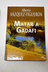 Matar a Gadafi / Alberto Vzquez Figueroa