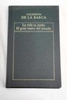 La vida es sueo El gran teatro del mundo / Pedro Caldern de la Barca