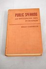 Public Speaking and influencing men in business / Dale Carnegie