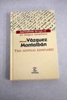 Tres novelas ejemplares / Manuel Vzquez Montalbn