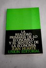 La realidad primaria de lo económico y el sentido de la economía / Juan Huarte