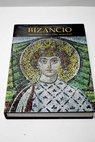 Bizancio el esplendor del arte monumental / Tania Velmans