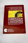Constitucin y economa la ordenacin del sistema econmico en las constituciones occidentales textos de las ponencias presentadas en la mesa redonda celebrada en Madrid los das 29 y 30 de junio de 1977
