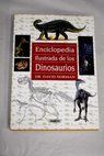 Enciclopedia ilustrada de los Dinosaurios un recorrido completo y apasionante por el mundo de los dinosaurios / David Norman