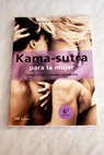 Kama sutra para la mujer cómo hacerle perder la cabeza / Alicia Gallotti