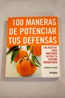 100 maneras de potenciar tus defensas 100 maneras para mantener tu sistema inmunitario / Charlotte Haigh