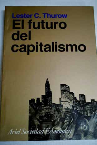 El futuro del capitalismo / Lester C Thurow