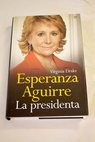 Esperanza Aguirre la presidenta / Virginia Drake