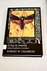 El rey de amarillo relatos macabros y terrorficos / Robert W Chambers