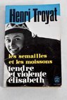 Tendre et violente Elisabeth / Henri Troyat