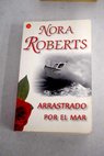 Arrastrado por el mar / Nora Roberts