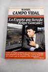 La Espaa que hereda Felipe Gonzlez / Manuel Campo Vidal