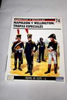 Napoleón y Wellington Tropas especiales / Philip John Haythornthwaite