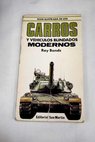 Guía ilustrada de los carros y vehículos blindados modernos / Ray Bonds