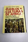 Pueblos y culturas de África etnohistoria mito y sociedad / José Luis Cortés López