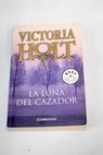 La luna del cazador / Victoria Holt