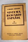 El sistema bancario espaol con especial consideracin del ingreso de Espaa en la Cooperacin Econmica Europea / Jess Prados Arrarte