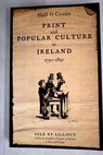 Print and popular culture in Ireland 1750 1850 / Niall O Ciosain