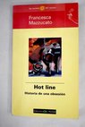 Hot line historia de una obsesin / Francesca Mazzucato