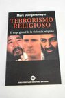 Terrorismo religioso el auge global de la violencia religiosa / Mark Juergensmeyer